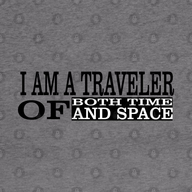 I Am A Traveller Of Both Time & Space T-Shirt by paynow24